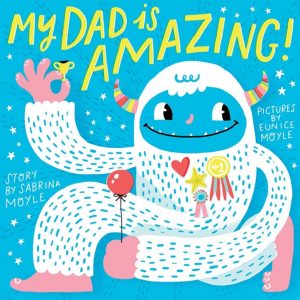 "My Dad Is Amazing" by Sabrina Moyle and Eunice Moyle